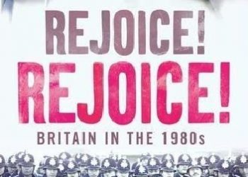Alwyn W. Turner – Rejoice! Rejoice!: Britain in the 1980s