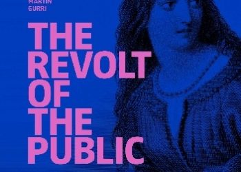 Martin Gurri – The Revolt of The Public and the Crisis of Authority in the New Millennium