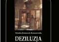 Monika Kostaszuk-Romanowska – Deziluzja w dramacie. Rozważania teoretyków i praktyki dramaturgiczne Juliusza Słowackiego