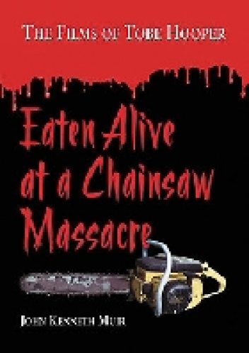 John Kenneth muir – Eaten Alive at a Chainsaw Massacre
