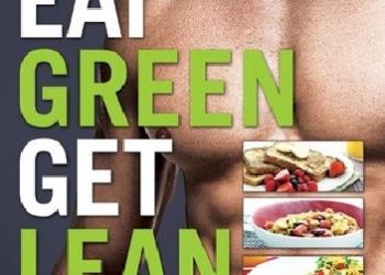 Michael Matthews – Eat Green Get Lean: 100 Vegetarian and Vegan Recipes for Building Muscle, Getting Lean and Staying Healthy