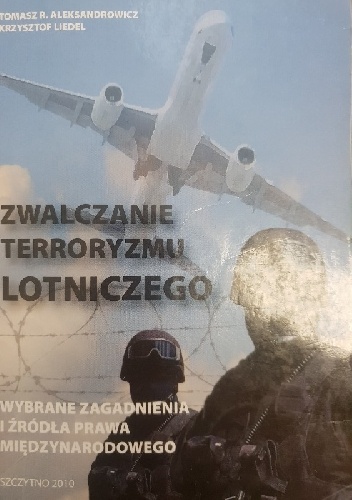 Tomasz R. Aleksandrowicz, Krzysztof Liedel – Zwalczanie terroryzmu lotniczego. Wybrane zagadnienia i źródła prawa międzynarodowego