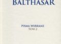 Hans Urs Von Balthasar – Pisma wybrane tom 2 Pisma z zakresu sztuki i religii