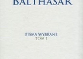 Hans Urs von Balthasar – Pisma wybrane. Tom 1