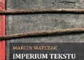 Matczak Marcin – Imperium tekstu. Prawo jako postulowanie i urzeczywistnianie świata możliwego