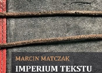 Matczak Marcin – Imperium tekstu. Prawo jako postulowanie i urzeczywistnianie świata możliwego