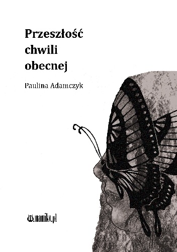 Paulina Adamczyk – Przeszłość chwili obecnej