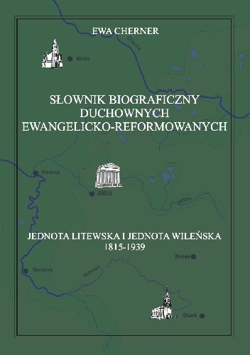 Ewa Cherner – Słownik biograficzny duchownych ewangelicko‐reformowanych. Jednota Litewska i Jednota Wileńska