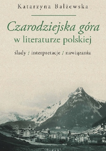 Katarzyna Bałżewska – Czarodziejska góra w literaturze polskiej
