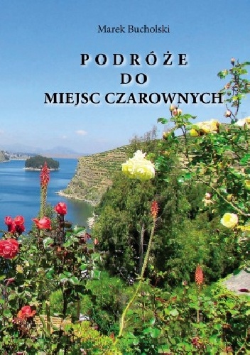 Marek Bucholski – Podróże do miejsc czarownych