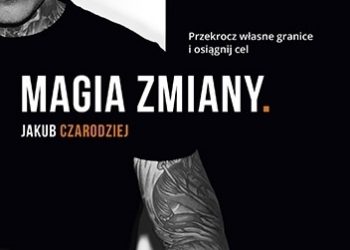 Jakub Łotecki – Magia zmiany.Przekrocz własne granice i osiągnij cel