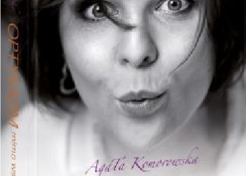Agata Komorowska – Optymizm mimo wszystko
