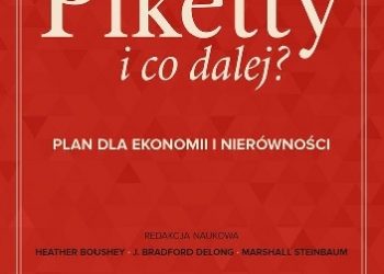 Piketty i co dalej? Plan dla ekonomii i nierówności