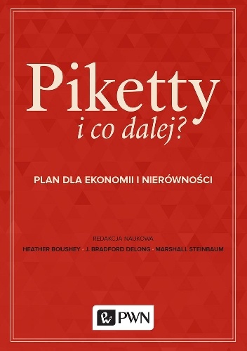 Piketty i co dalej? Plan dla ekonomii i nierówności