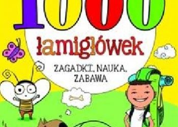 Praca zbiorowa – 1000 łamigłówek. Zagadki, nauka, zabawa…