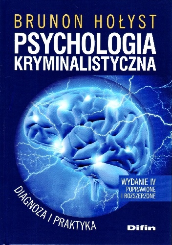 Brunon Hołyst – Psychologia kryminalistyczna. Diagnoza i praktyka, wydanie 4 poprawione i rozszerzone.