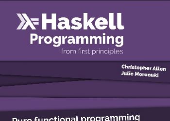 Julie Moronuki, Christopher Allen – Haskell Programming From First Principles