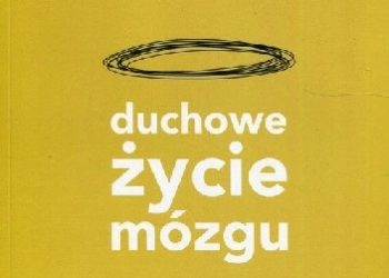 Kenneth M. Heilman, Russell S. Donda – Duchowe życie mózgu. Siedlisko duchowego i religijnego umysłu