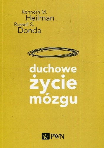 Kenneth M. Heilman, Russell S. Donda – Duchowe życie mózgu. Siedlisko duchowego i religijnego umysłu