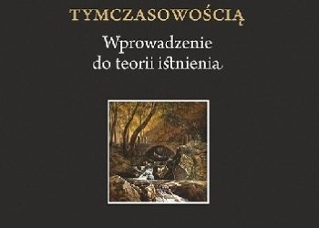 Marek Szulakiewicz – Naznaczeni tymczasowością. Wprowadzenie do teorii istnienia