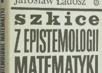 Jarosław Ładosz – Szkice z epistemologii matematyki