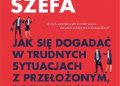 Alison Green – Zapytaj szefa. Jak się dogadać w trudnych sytuacjach z przełożonym, podwładnymi i kolegami z działu