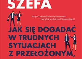 Alison Green – Zapytaj szefa. Jak się dogadać w trudnych sytuacjach z przełożonym, podwładnymi i kolegami z działu