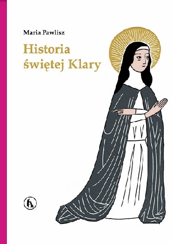 Weronika Przybylska, Maria Pawlisz – Historia świętej Klary