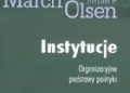 James G. March, Johan P. Olsen – Instytucje. Organizacyjne podstawy polityki