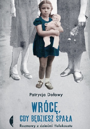 Patrycja Dołowy – Wrócę gdy będziesz spała. Rozmowy z dziećmi Holokaustu