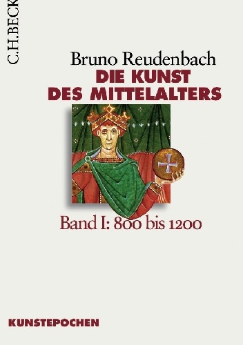 Bruno Reudenbach – Die Kunst des Mittelalters Band 1: 800 bis 1200