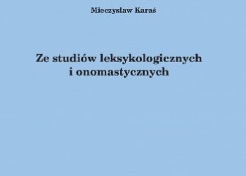 Mieczysław Karaś – Ze studiów leksykologicznych i onomastycznych