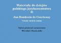 Mirosław Skarżyński, Jan Niecisław Baudouin de Courtenay – Materiały do dziejów polskiego językoznawstwa II. Jan Baudouin de Courtenay. Teksty mniej znane