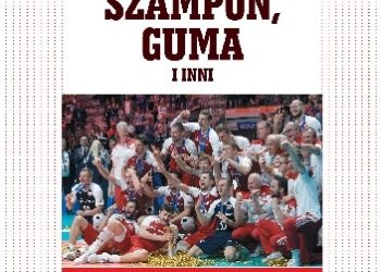 Katarzyna Paw – Kat, Szampon, Guma i inni. Reprezentacja Polski w piłce siatkowej mężczyzn na najważniejszych imprezach międzynarodowych w latach 1949-2018