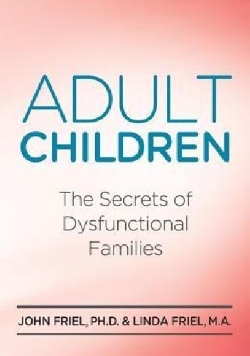 John Friel, Linda Friel – Adult Children: The Secrets of Dysfunctional Families