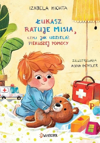 Izabela Michta – Łukasz ratuje misia, czyli jak udzielać pierwszej pomocy