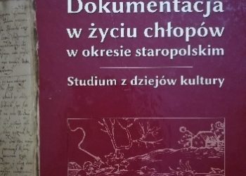 Janusz Losowski – Dokumentacja w życiu chłopów w okresie staropolskim: studium z dziejów kultury