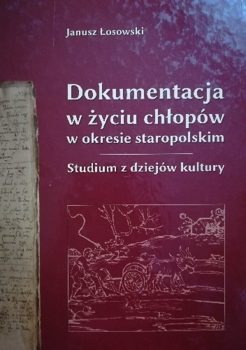 Janusz Losowski – Dokumentacja w życiu chłopów w okresie staropolskim: studium z dziejów kultury