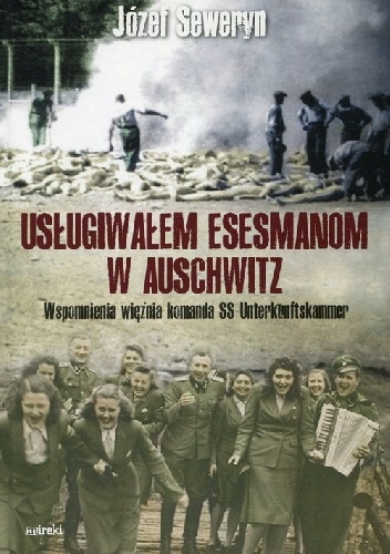 Józef Seweryn – Usługiwałem esesmanom w Auschwitz