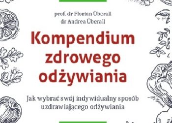 Florian Überall, Andrea Überall – Kompendium zdrowego odżywiania. Jak wybrać swój indywidualny sposób uzdrawiającego odżywiania