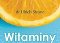 Ulrich Strunz – Witaminy – czy i dlaczego pomagają. Kiedy i jak bezpiecznie je stosować