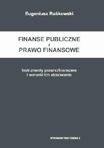 Eugeniusz Ruśkowski – Finanse publiczne i prawo finansowe. Instrumenty prawnofinansowe i warunki ich stosowania