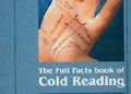 Ian Rowland – The Full Facts Book of Cold Reading: A Comprehensive Guide to the Most Persuasive Psychological Manipulation Technique in the World