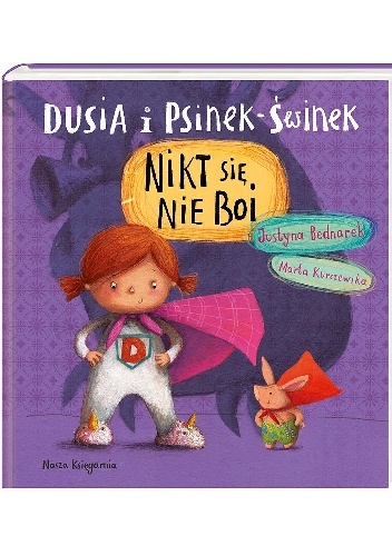 Marta Kurczewska, Justyna Bednarek – Dusia i Psinek-Świnek. Nikt się nie boi