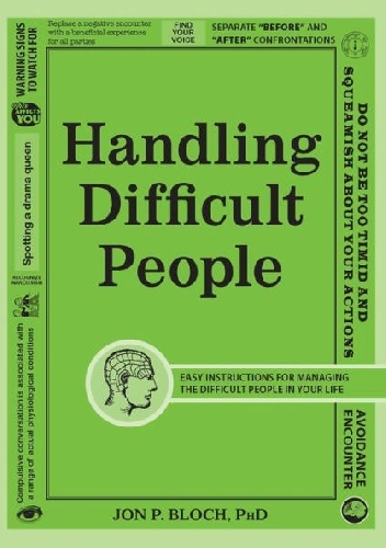 Jon P. Bloch – Handling Difficult People: Easy Instructions for Managing the Difficult People in Your Life
