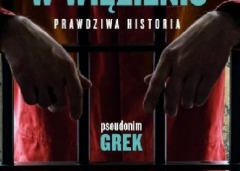 GREK – Siedziałem w więzieniu. Prawdziwa historia