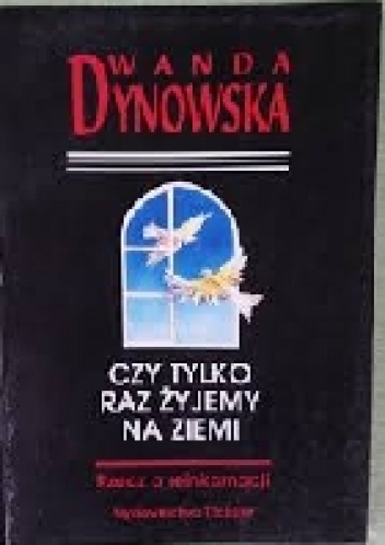 Wanda Dynowska – Czy tylko raz żyjemy na ziemi; Rzecz o Reinkarnacji.