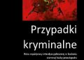 Joanna Stojer-Polańska – Przypadki kryminalne Rola współpracy interdyscyplinarnej w badaniu ciemnej liczby przestępstw