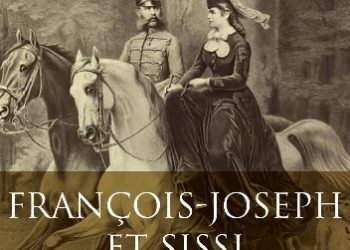 Jean des Cars – François-Joseph et Sissi: Le devoir et la rébellion