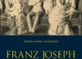 Sigrid-Maria Größing – Franz Joseph und seine Familie: Ein Kaiser blickt zurück